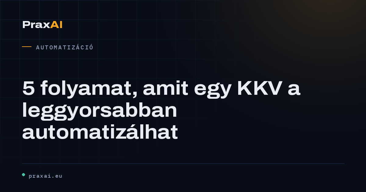 5 folyamat, amit egy KKV a leggyorsabban automatizálhat