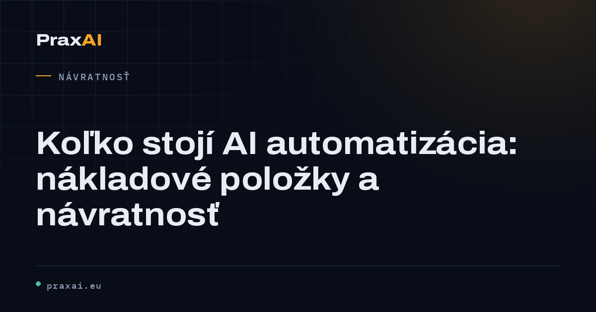 Koľko stojí AI automatizácia: nákladové položky a návratnosť | PraxAI