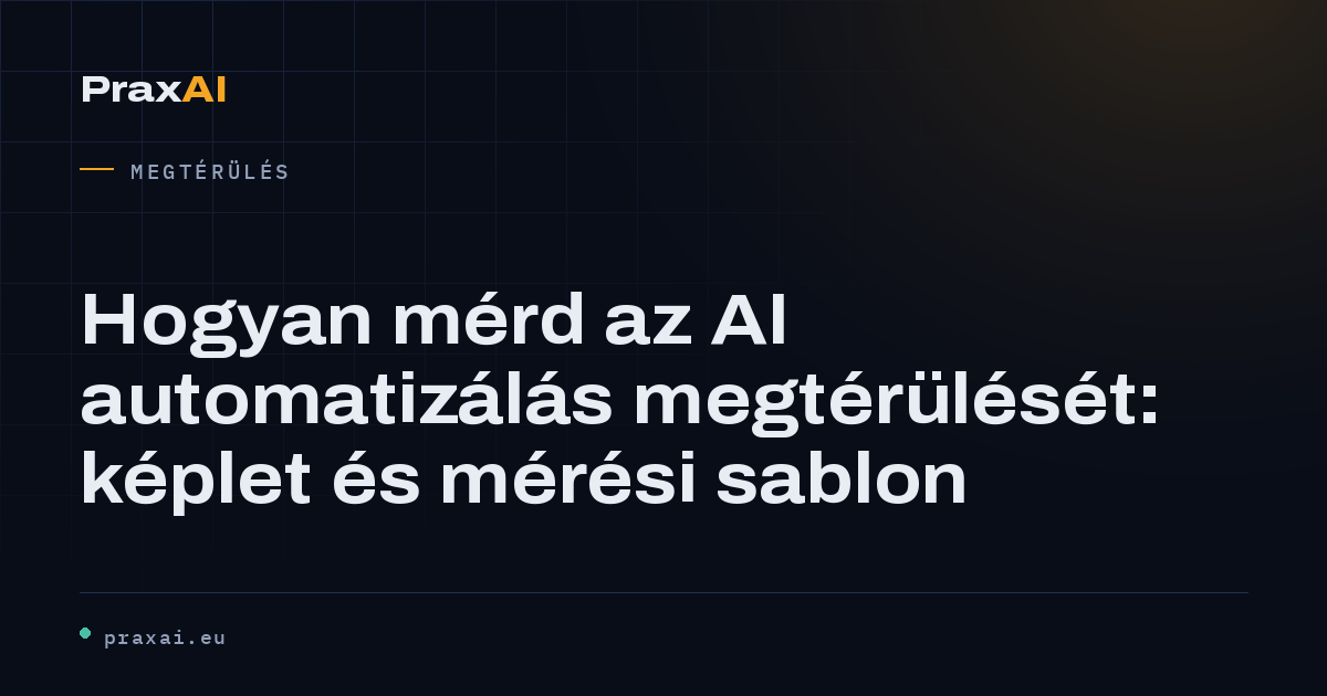 Hogyan mérd az AI automatizálás megtérülését: képlet és mérési sablon